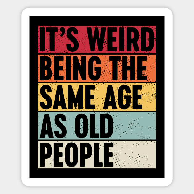 It's Weird Being The Same Age As Old People Sunset Sticker by Luluca Shirts